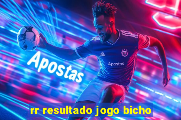 rr resultado jogo bicho